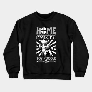 Home is with my Toy Poodle Crewneck Sweatshirt